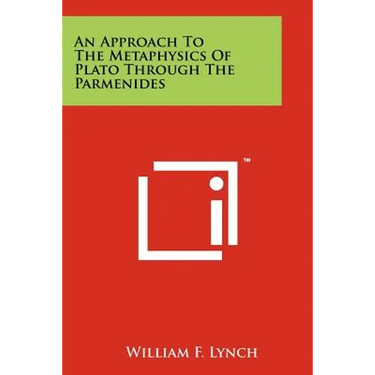 An Approach To The Metaphysics Of Plato Through The Parmenides