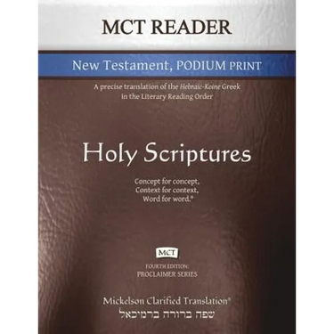 MCT Reader New Testament Podium Print, Mickelson Clarified: A Precise Translation of the Hebraic-Koine Greek in the Literary Reading Order