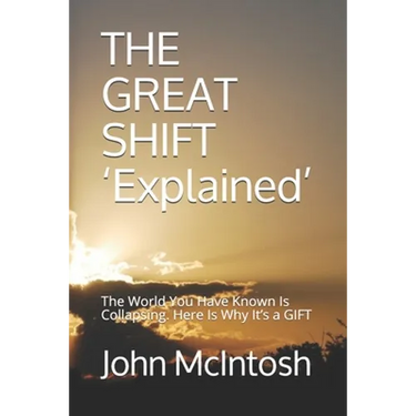 THE GREAT SHIFT 'Explained': The World You Have Known Is Collapsing. Here Is Why It's a GIFT