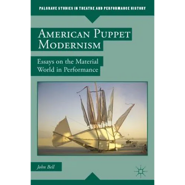 American Puppet Modernism: Essays on the Material World in Performance