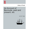 An Account of Bermuda, Past and Present, Etc