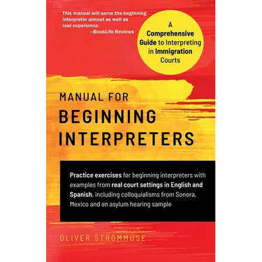 Manual for Beginning Interpreters: A Comprehensive Guide to Interpreting in Immigration Courts