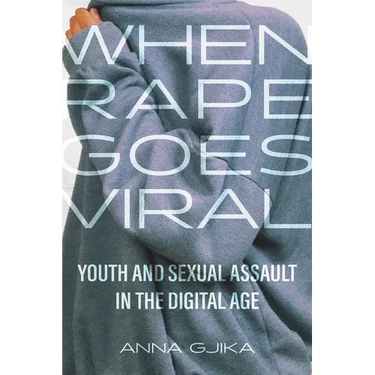 When Rape Goes Viral: Youth and Sexual Assault in the Digital Age