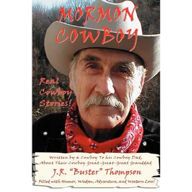 Mormon Cowboy: Real Cowboy Stories! Filled with humor, wisdom, adventure, and Western Lore!