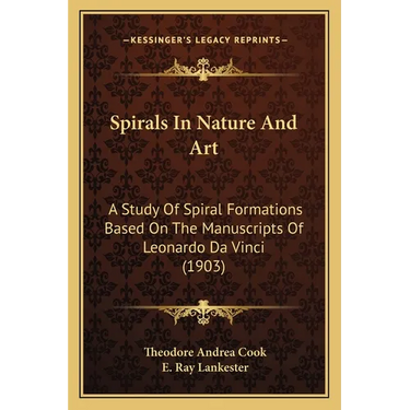 Spirals In Nature And Art: A Study Of Spiral Formations Based On The Manuscripts Of Leonardo Da Vinci (1903)