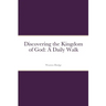 Discovering the Kingdom of God: A Daily Walk