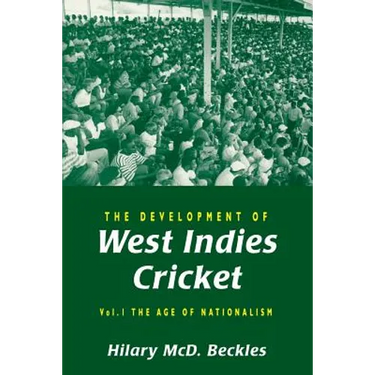 The Development of West Indies Cricket: Vol. 1 the Age of Nationalism