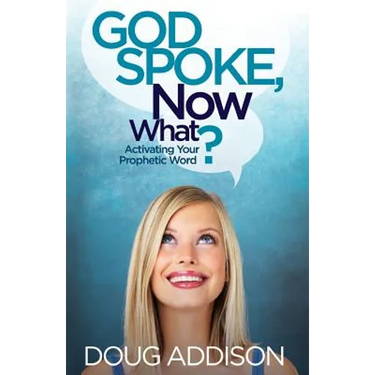 God Spoke, Now What?: Activating Your Prophetic Word