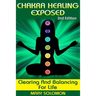 Chakra Healing Exposed: Clearing And Balancing For Life