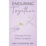 Enduring Together: Strength for the Weary Caregiver