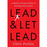 Lead and Let Lead: A Rebel's Proven Guide to Owning Your Career