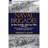 Naval Brigades in the South African War 1899-1900: The Campaigns of the Royal Navy During the Anglo-Boer War