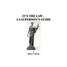 It's the Law: A Layperson's Guide