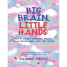 Big Brain, Little Hands: How to Develop Children's Musical Skills Through Songs, Arts, and Crafts