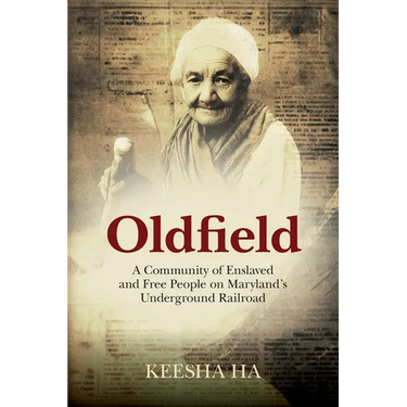 Oldfield: A Community of Enslaved and Free People on Maryland's Underground Railroad