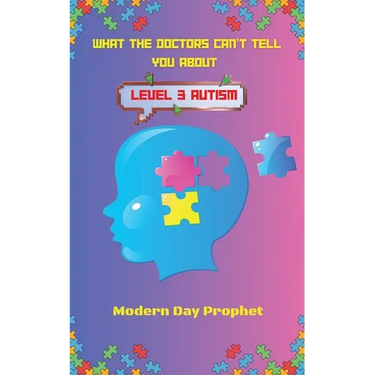 What the Doctors Can't Tell You about Level 3 Autism