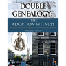 Double Genealogy: The ADOPTION WITNESS