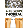 Citizen Thoreau: Walden, Civil Disobedience, Life Without Principle, Slavery in Massachusetts, a Plea for Captain John Brown