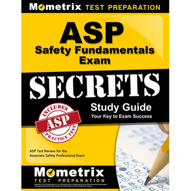 ASP Safety Fundamentals Exam Secrets Study Guide: ASP Test Review for the Associate Safety Professional Exam