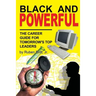 Black and Powerful: The Career Guide for Tomorrow's Top Leaders