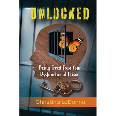 Unlocked: Being Freed from Your Dysfunctional Prison