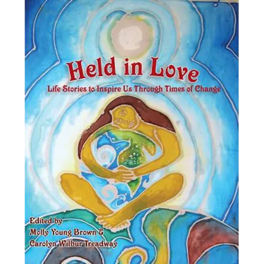 Held in Love: Life Stories to Inspire Us Through Times of Change