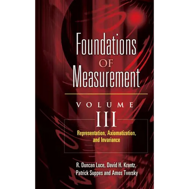 Foundations of Measurement Volume III: Representation, Axiomatization, and Invariance Volume 3