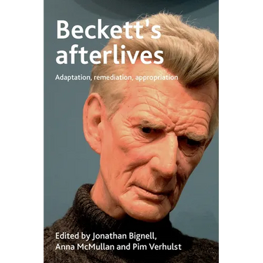 Beckett's Afterlives: Adaptation, Remediation, Appropriation