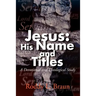 Jesus: His Name and Titles: A Devotional and Theological Study