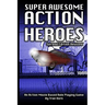 Super Awesome Action Heroes: An Action Movie Role Playing Game System