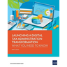 Launching a Digital Tax Administration Transformation: What You Need to Know
