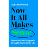 Now It All Makes Sense: How an ADHD Diagnosis Brought Clarity to My Life