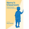 Henry's Classroom: A Special Education in American Motherhood: A Memoir