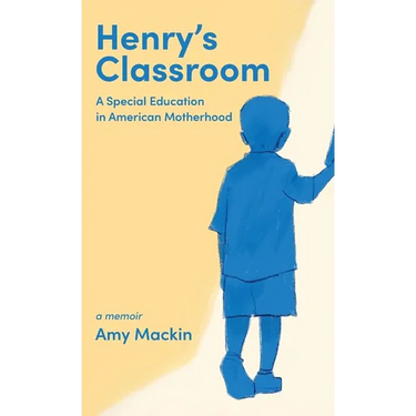 Henry's Classroom: A Special Education in American Motherhood: A Memoir