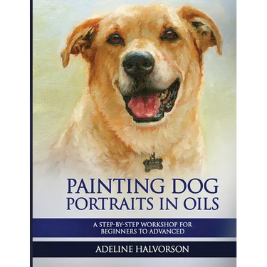 Painting Dog Portraits in Oils: A Step by Step Workshop for Beginners to Advanced