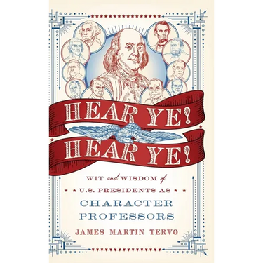 Hear Ye! Hear Ye!: Wit and Wisdom of U.S. Presidents As Character Professors