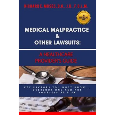 Medical Malpractice & Other Lawsuits: A Healthcare Providers Guide: Key Factors You Must Know... Overlook One and Put Yourself at Risk