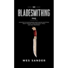 101 Bladesmithing FAQ: Answers to Your Burning Knifemaking Questions About Forging, Stock Removal, Tools, and Heat Treatment
