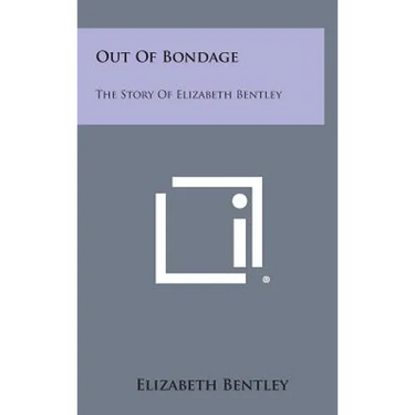 Out of Bondage: The Story of Elizabeth Bentley