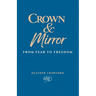 Crown & Mirror From Fear to Freedom