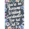 You're An Awesome Wedding Coordinator Keep That Shit Up: You're An Awesome Wedding Coordinator Keep That Shit Up