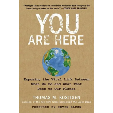You Are Here: Exposing the Vital Link Between What We Do and What That Does to Our Planet