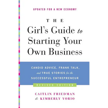 The Girl's Guide to Starting Your Own Business (Revised Edition): Candid Advice, Frank Talk, and True Stories for the Successful Entrepreneur