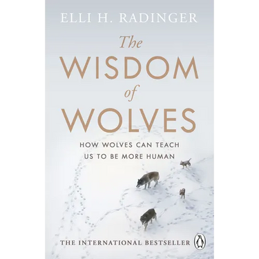 The Wisdom of Wolves: Understand How Wolves Can Teach Us to Be More Human
