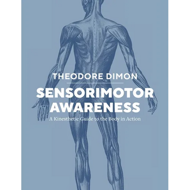 Sensorimotor Awareness: A Kinesthetic Guide to the Body in Action