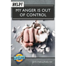 Help! My Anger Is Out of Control