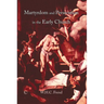 Martyrdom and Persecution in the Early Church