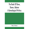 The Book Of Dene, Deane, Adeane. A Genealogical History