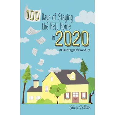 100 Days of Staying the Hell Home in 2020: #HashtagsOfCovid19