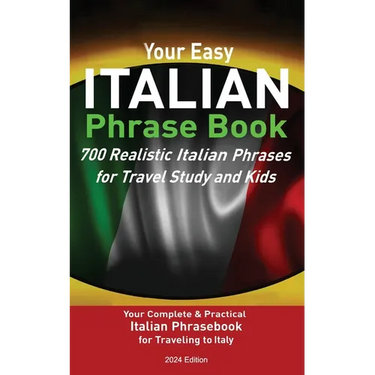 Your Easy Italian Phrasebook 700 Realistic Italian Phrases for Travel Study and Kids: Your Complete & Practical Italian Phrase Book for Traveling to I